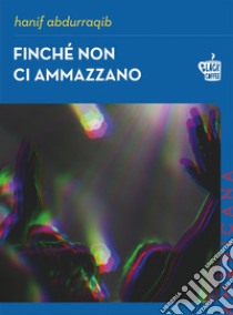 Finché non ci ammazzano. E-book. Formato EPUB ebook di Hanif Abdurraqib