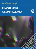 Finché non ci ammazzano. E-book. Formato EPUB ebook