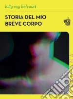 Storia del mio breve corpo. E-book. Formato EPUB