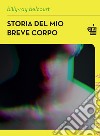 Storia del mio breve corpo. E-book. Formato EPUB ebook di Billy-Ray Belcourt