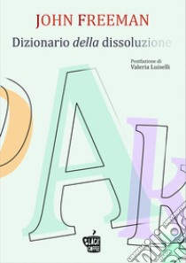 Dizionario della dissoluzione. E-book. Formato EPUB ebook di John Freeman