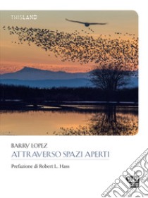 Attraverso spazi aperti. E-book. Formato EPUB ebook di Barry Lopez