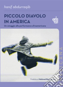 Piccolo diavolo in AmericaUn omaggio alla performance afroamericana. E-book. Formato EPUB ebook di Hanif Abdurraqib