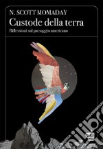 Custode della terra: Riflessioni sul paesaggio americano. E-book. Formato EPUB