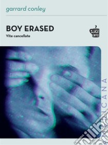 Boy ErasedVite cancellate. E-book. Formato EPUB ebook di Conley Garrard