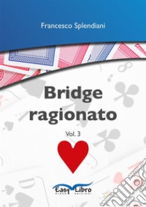 Bridge ragionatoVol. 3. E-book. Formato EPUB ebook di Francesco Splendiani