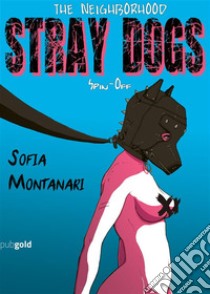 The Neighborhood: Spin off di Stray Dogs. E-book. Formato EPUB ebook di Sofia Montanari