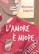 L'amore è miope. E-book. Formato EPUB ebook