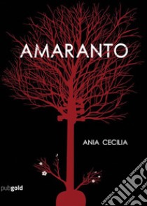 Amaranto. E-book. Formato EPUB ebook di Ania Cecilia