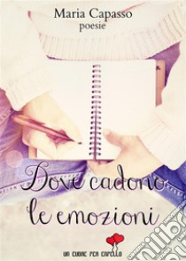 Dove cadono le emozioni (Un cuore per capello). E-book. Formato EPUB ebook di Maria Capasso