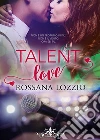 Talent love (Literary Romance). E-book. Formato EPUB ebook di Rossana Lozzio