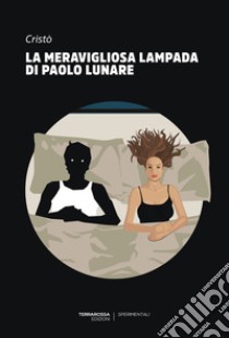 La meravigliosa lampada di Paolo Lunare. E-book. Formato EPUB ebook di Cristò