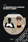 La meravigliosa lampada di Paolo Lunare. E-book. Formato EPUB ebook di Cristò