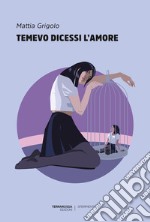 Temevo dicessi l&apos;amore. E-book. Formato EPUB ebook