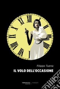 Il volo dell'occasione. E-book. Formato EPUB ebook di Filippo Tuena