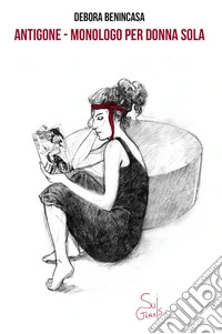 ANTIGONE - Monologo per donna sola. E-book. Formato EPUB ebook