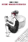ANTIGONE - Monologo per donna sola. E-book. Formato EPUB ebook di Debora Benincasa