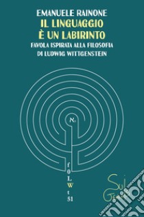 Il linguaggio è un labirinto: favola ispirata alla filosofia di Ludwig Wittgenstein. E-book. Formato EPUB ebook di Emanuele Rainone