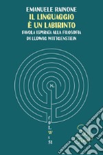 Il linguaggio è un labirinto: favola ispirata alla filosofia di Ludwig Wittgenstein. E-book. Formato EPUB ebook