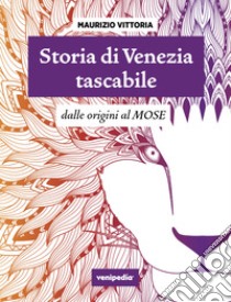 Storia di Venezia ?tascabile: Dalle origini al MOSE. E-book. Formato EPUB ebook di Maurizio Vittoria