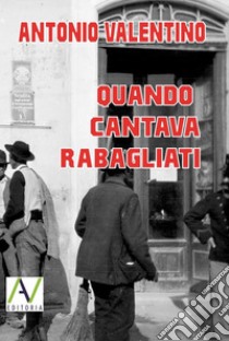 Quando cantava Rabagliati . E-book. Formato EPUB ebook di ANTONIO VALENTINO