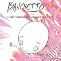 Bianchetto ovvero il misterioso viaggio verso la vita . E-book. Formato EPUB ebook di  Adriana Farina 