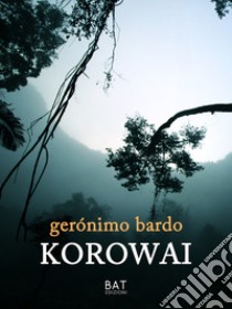 Korowai. E-book. Formato Mobipocket ebook di Gerónimo Bardo