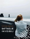 Battaglie invisibili. E-book. Formato Mobipocket ebook