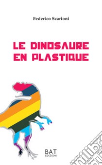 Le dinosaure en plastique. E-book. Formato Mobipocket ebook di Federico Scarioni