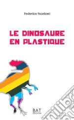 Le dinosaure en plastique. E-book. Formato Mobipocket