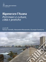 Rigenerare l'Avana: Patrimoni e culture, città e pratiche. E-book. Formato PDF ebook