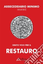 Abbecedario Minimo AnankeCento voci per il restauro. E-book. Formato PDF ebook