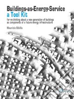 Buildings as energy serviceA tool kit for re-thinking about a new generation of buildings as components of a future energy infrastructure. E-book. Formato PDF ebook