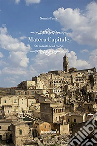 Matera Capitale: vite scavate nella roccia. E-book. Formato EPUB ebook