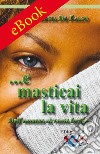 ...E masticai la vitaDall’assenza al vuoto fertile. E-book. Formato EPUB ebook di De Falco Concetta