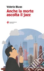 Anche la morte ascolta il jazz. E-book. Formato EPUB