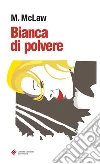 Bianca di polvere. E-book. Formato EPUB ebook di M. McLaw