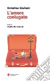 L’amore coniugato. E-book. Formato EPUB ebook di Annalisa Giuliani