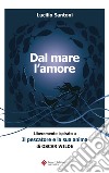 Dal mare l'amore: Liberamente ispirato a Il pescatore e la sua anima di Oscar Wilde. E-book. Formato EPUB ebook di Lucilio Santoni
