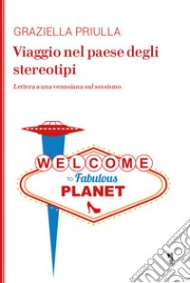 Viaggio nel paese degli stereotipi: Lettera a una venusiana sul sessismo. E-book. Formato EPUB ebook di Graziella Priulla