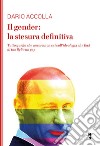 Il gender: la stesura definitiva: Tutto quello che ancora non sai sull’ideologia che farà di tuo figlio un gay. E-book. Formato EPUB ebook