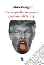 Di cosa parliamo quando parliamo di Trump. E-book. Formato EPUB ebook