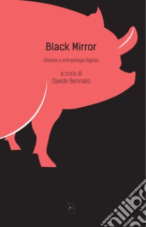 Black Mirror: Distopia e antropologia digitale. E-book. Formato EPUB ebook di Davide Bennato