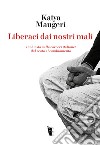 Liberaci dai nostri mali: Inchiesta nelle carceri italiane: dal reato al cambiamento. E-book. Formato EPUB ebook