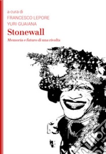 Stonewall: Memoria e futuro di una rivolta. E-book. Formato EPUB ebook di Francesco Lepore