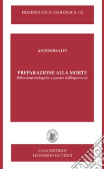 Preparazione alla morte. Riflessioni teologiche a partire dall'esperienza. Nuova ediz. ebook di Livi Antonio