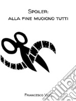 Spoiler: alla fine muoiono tutti. E-book. Formato EPUB ebook