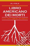 Libro americano dei morti: Guida all'arte del morire per l'uomo occidentale. E-book. Formato EPUB ebook di E. J. Gold