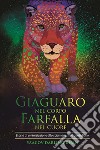 Giaguaro nel corpo, Farfalla nel cuore: Storia di un'iniziazione allo sciamanesimo quotidiano. E-book. Formato EPUB ebook