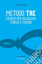 Metodo TRE: Esercizi per rilasciare stress e traumi. E-book. Formato EPUB ebook